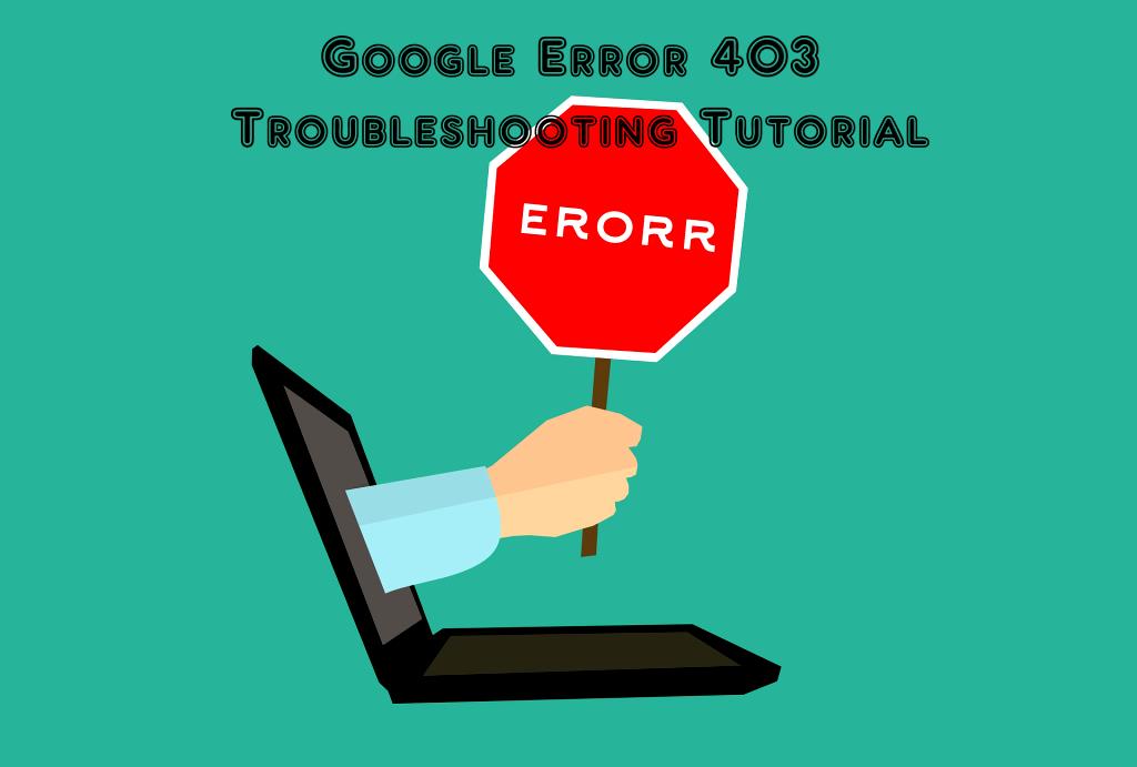 Google Error 403 Troubleshooting Tutorial