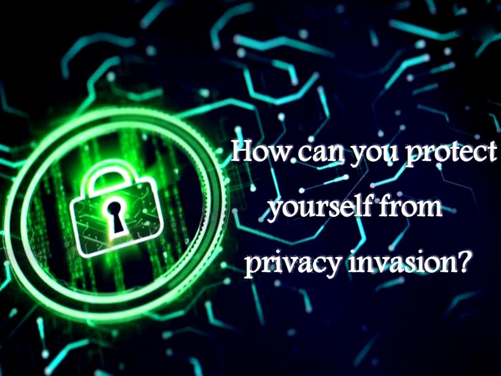 How can you protect yourself from privacy invasion?