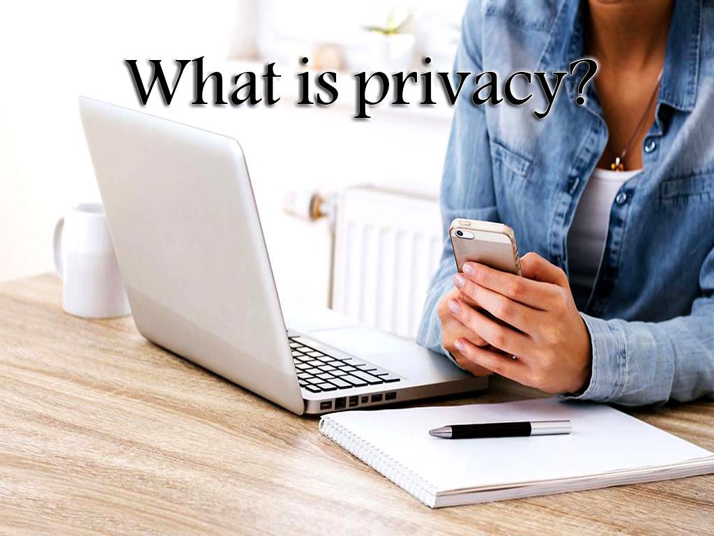 In fact, privacy is a human right, and if it is properly respected and protected, people in society can do their tasks with no worries, the privacy gives users the right to share any of their favorite information with others whenever they wish. What is privacy?