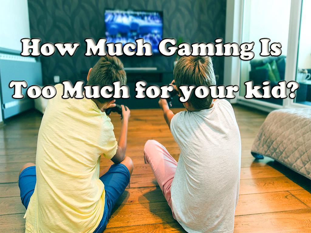 How Much Gaming Is Too Much for your kid?