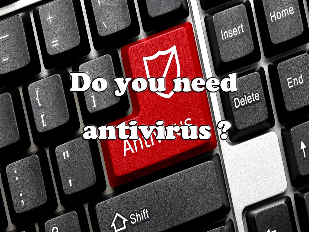 Do you need antivirus in 2021?