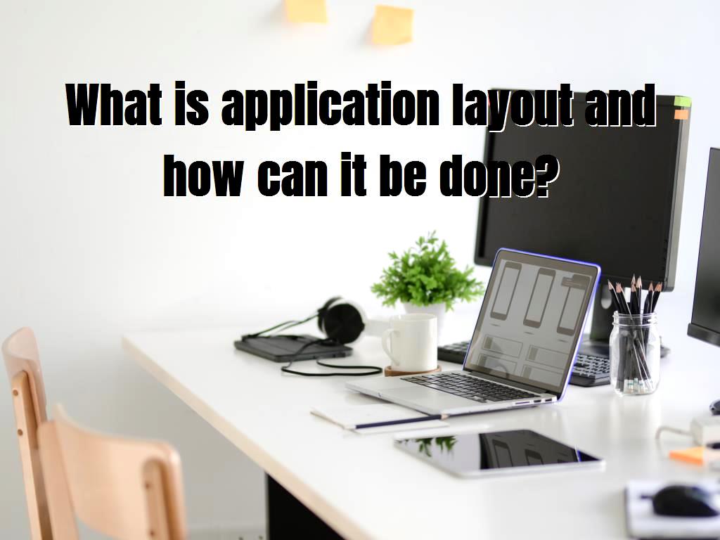 what-is-application-layout-and-how-can-it-be-done