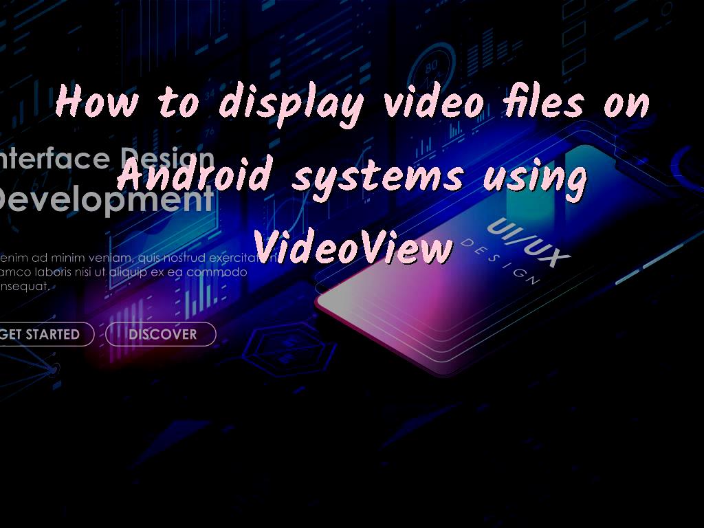 How to display video files on Android systems using VideoView