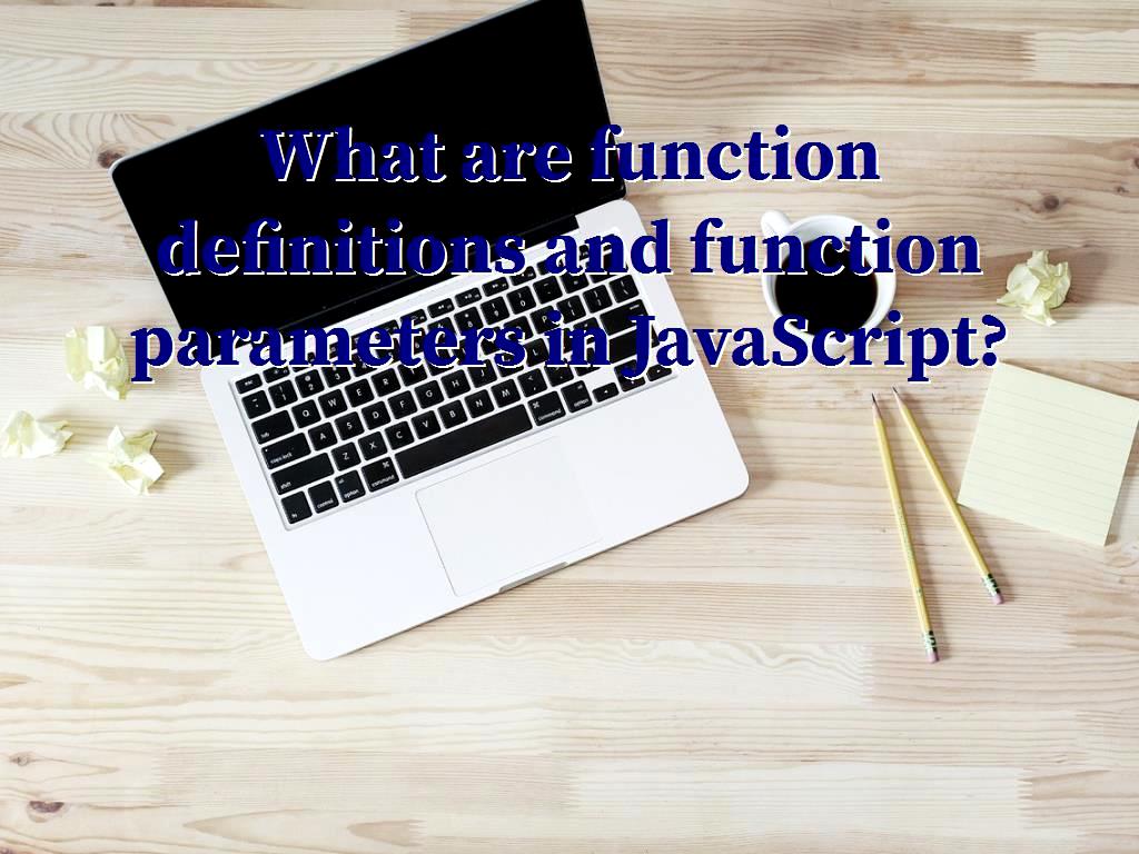 what-are-function-definitions-and-function-parameters-in-javascript