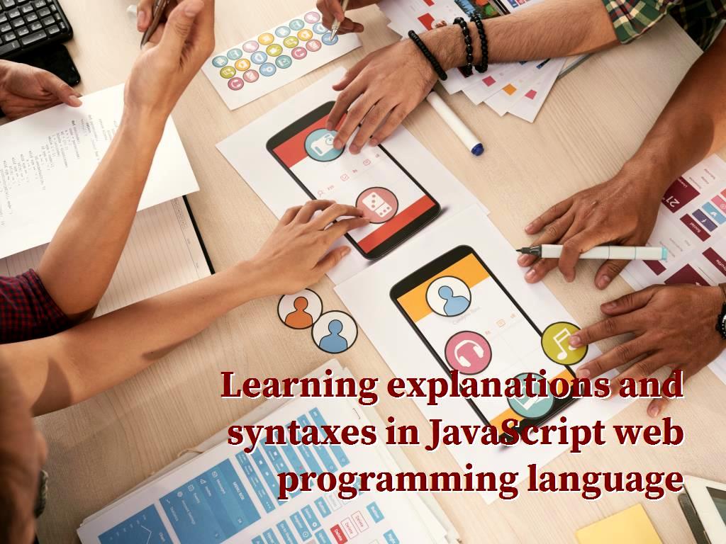 JavaScript has many fans among programmers, and they usually prefer it over other programming languages, in this article we are going to explain about it as well as syntaxes. JavaScript web programming language