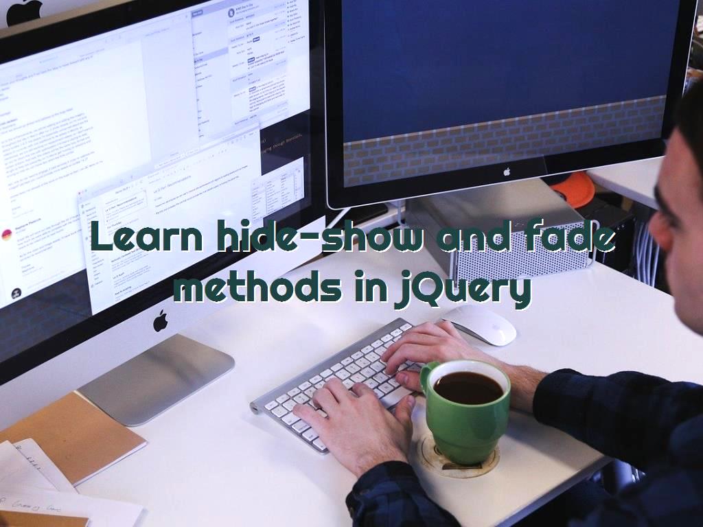 jQuery has a lot of fans among users as well as programmers, so in this article we will cover hide-show and fade methods, so that you can increase your awareness in this field. methods in jQuery