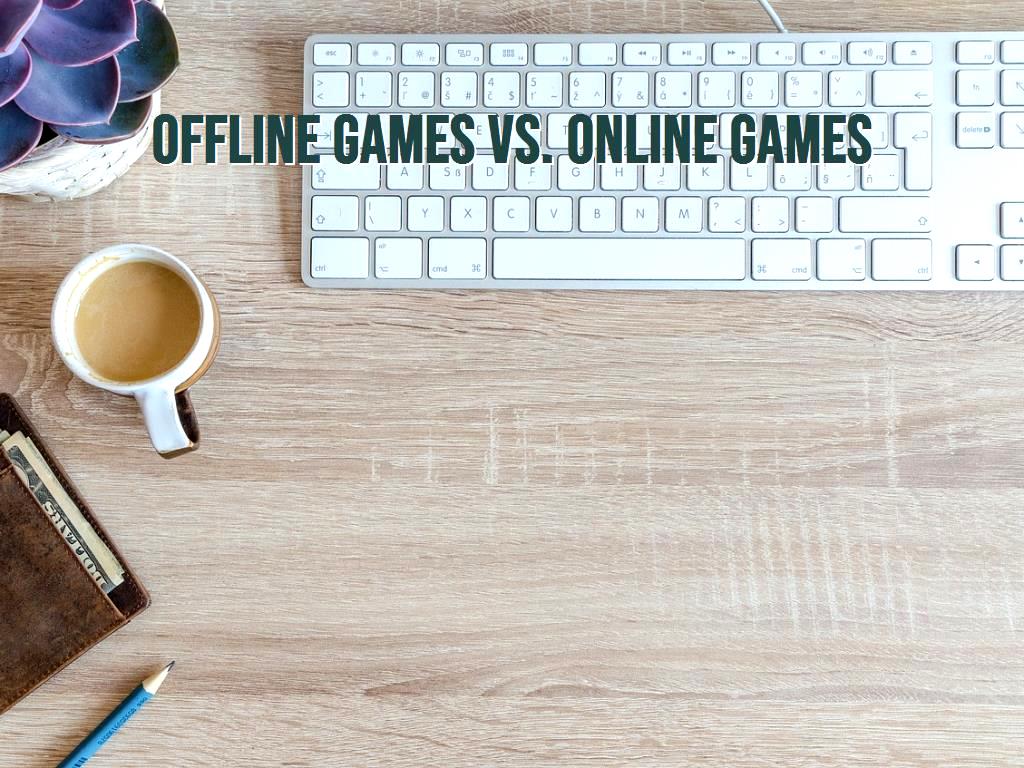 Paragraph Topic- Offline games are better than online games with