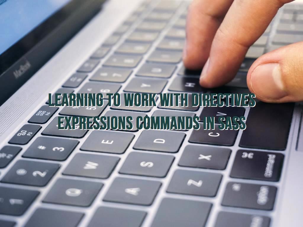 In Sass, you can enter commands that speed up the work process, in this article you will get acquainted with Directives Expressions commands in it, so you can work with it easily. Expressions commands in Sass