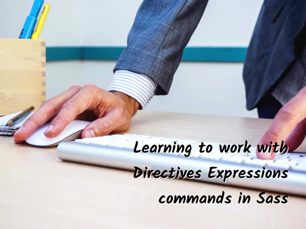 In Sass, you can enter commands that speed up the work process, in this article you will get acquainted with Directives Expressions commands in it, so you can work with it easily. Directives Expressions commands