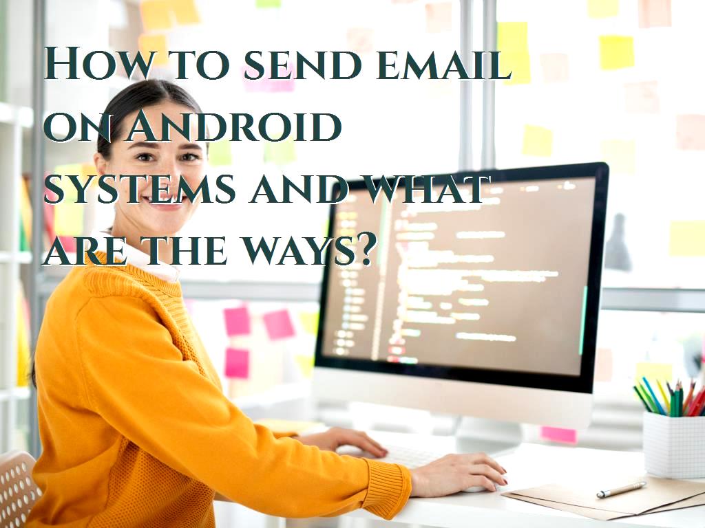 In Android systems, you can send emails, there are many ways to do this that can be configured so that emails can be sent to different users in Android systems. email on Android