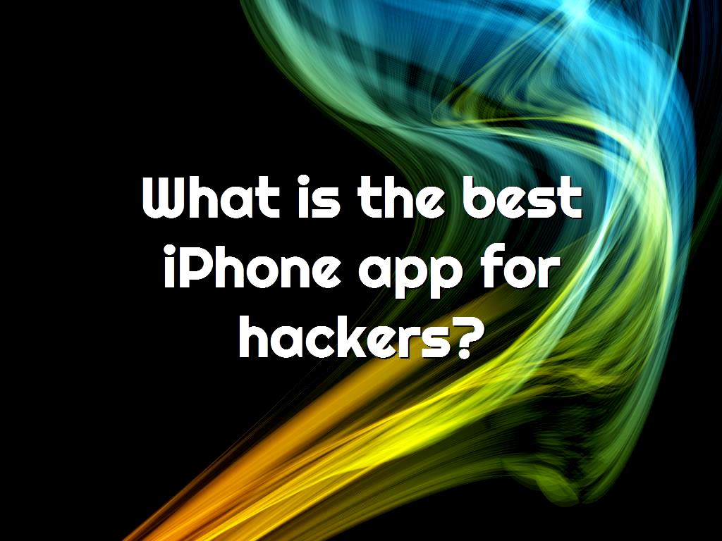 what-is-the-best-iphone-app-for-hackers