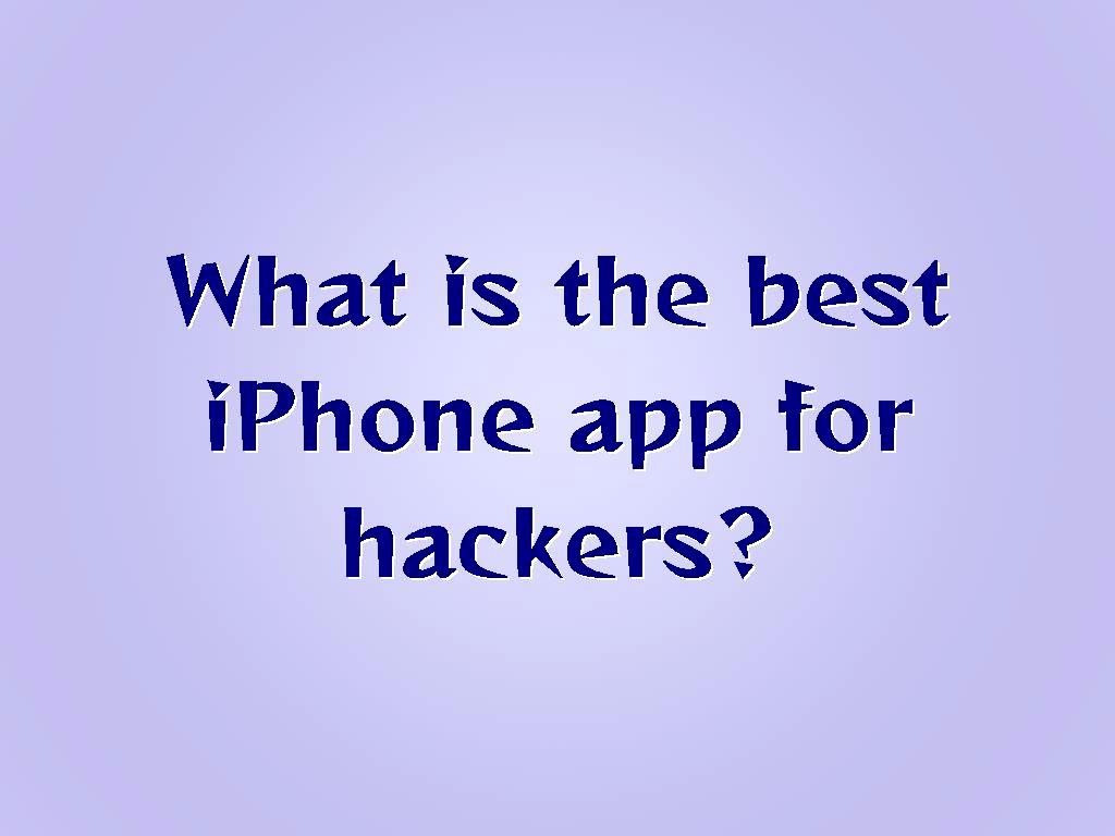 what-is-the-best-iphone-app-for-hackers