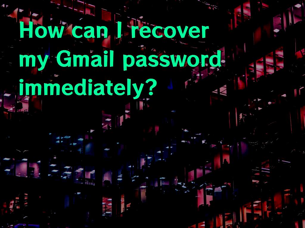 how-can-i-recover-my-gmail-password-immediately