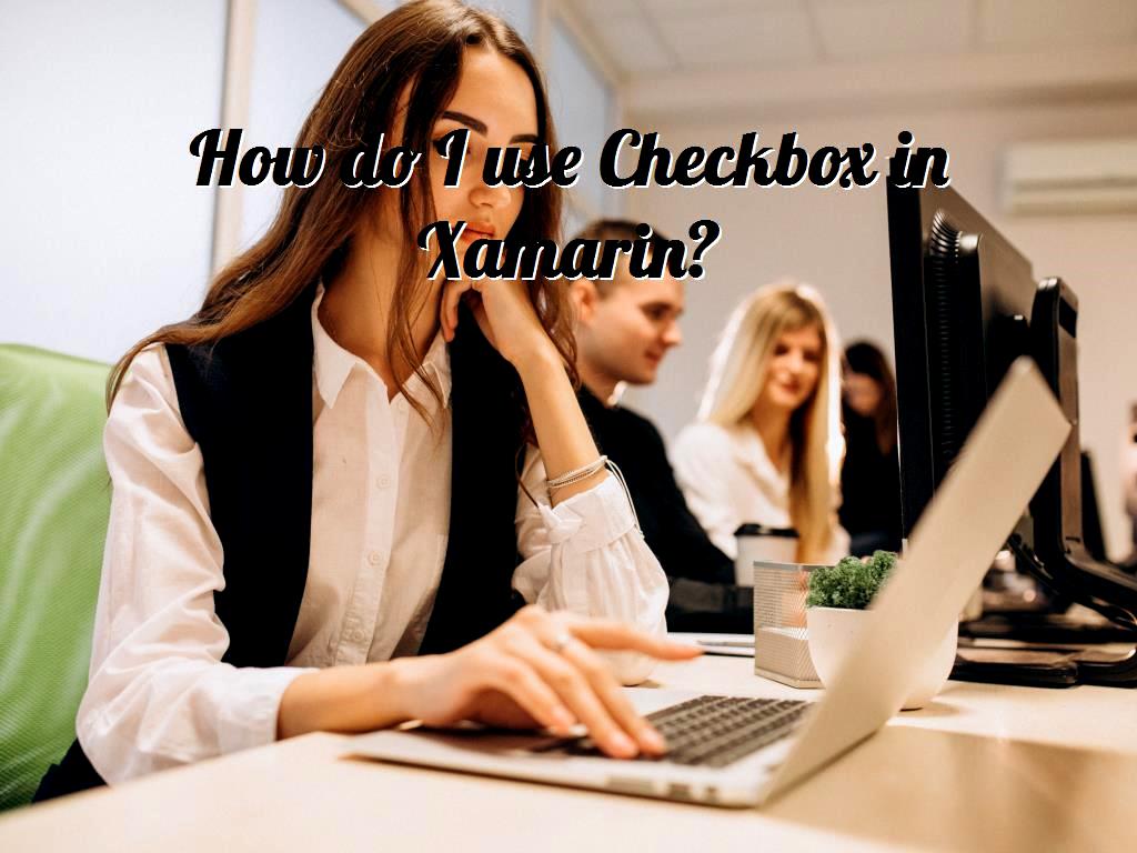 CheckBox in Xamarin.Forms is a button that can be both checked and can be empty. If we check for CheckBox, it means that it is on, but if it is empty, it means that CheckBox is off. Checkbox in Xamarin