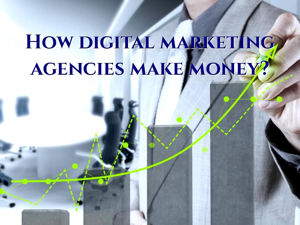 How digital marketing agencies make money?