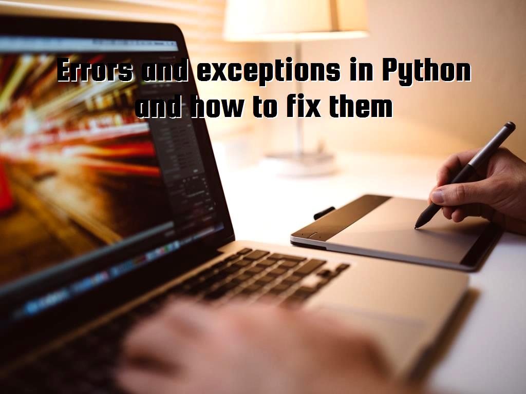 Errors and exceptions in Python and how to fix them