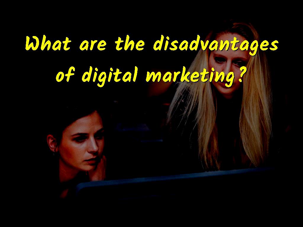 Although digital marketing helps many people in the field today, while being useful, it can also have disadvantages that are mentioned in this article. What are the disadvantages of