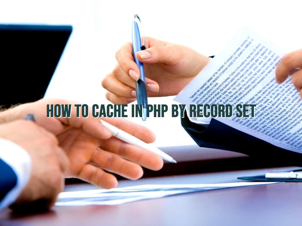 In many cases we need to load information from a database in a server and show it to the user. We can cache data by recordsets in PHP easily. in PHP by Record