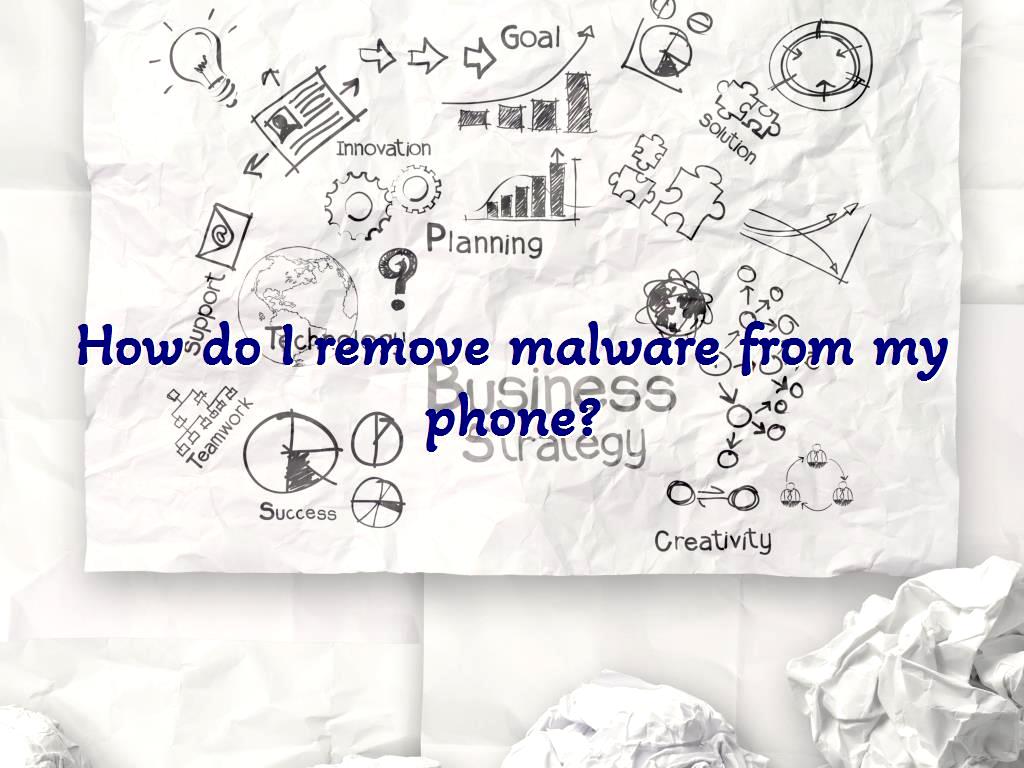 how-do-i-remove-malware-from-my-phone