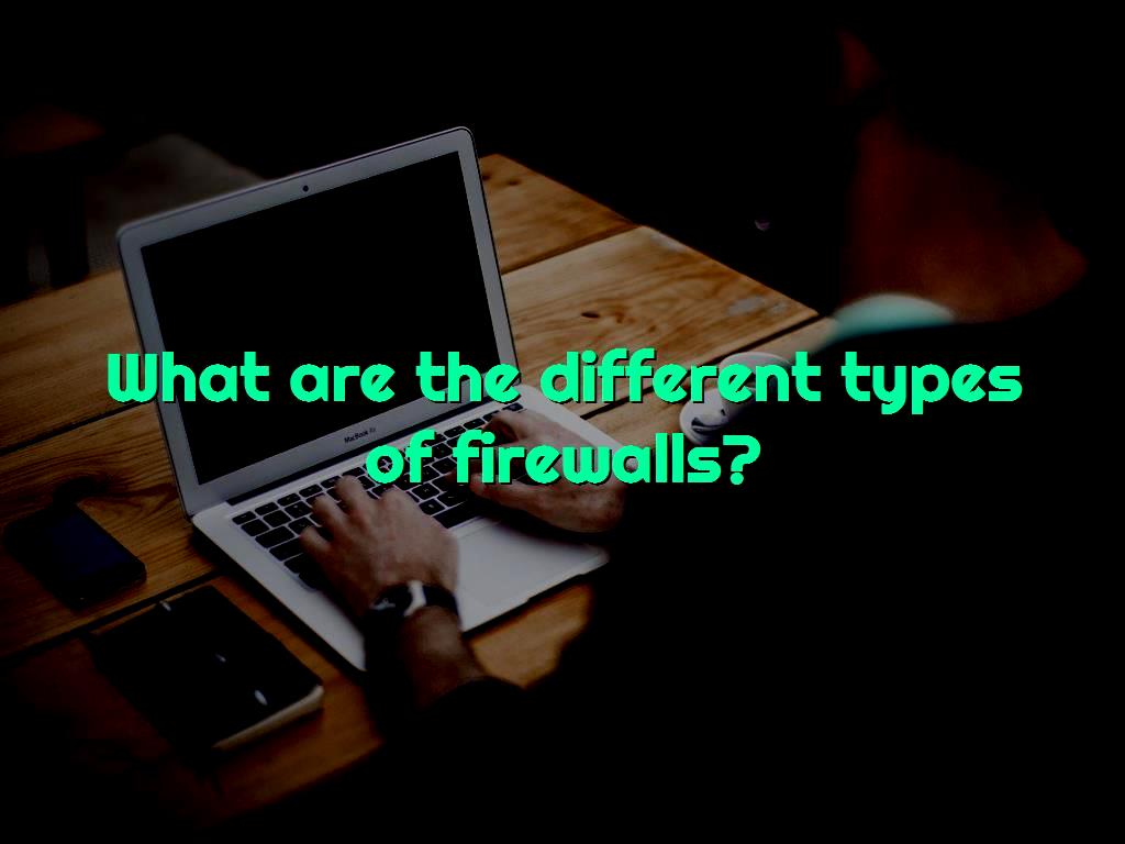 what-are-the-different-types-of-firewalls