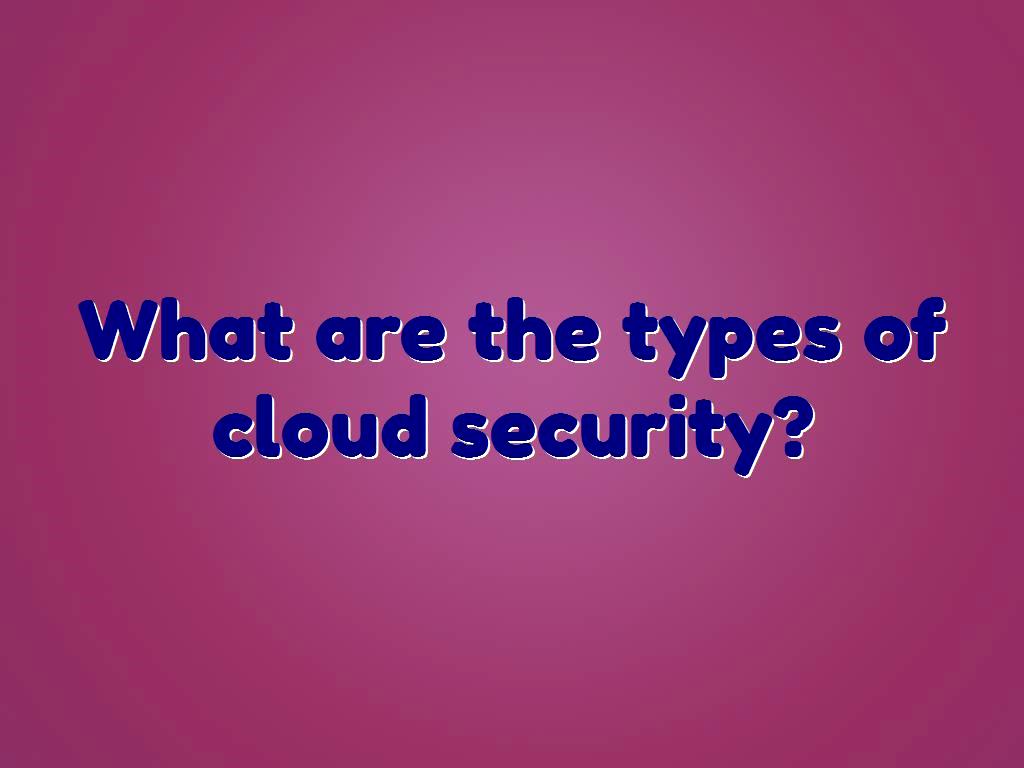 what-are-the-types-of-cloud-security