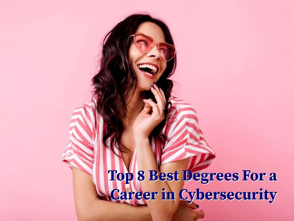 Top 8 Best Degrees For A Career In Cybersecurity 4945