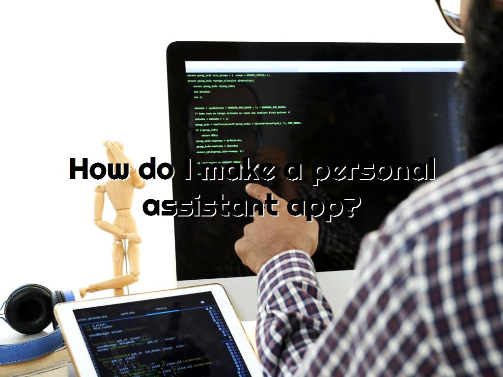 How Do I Make A Personal Assistant App